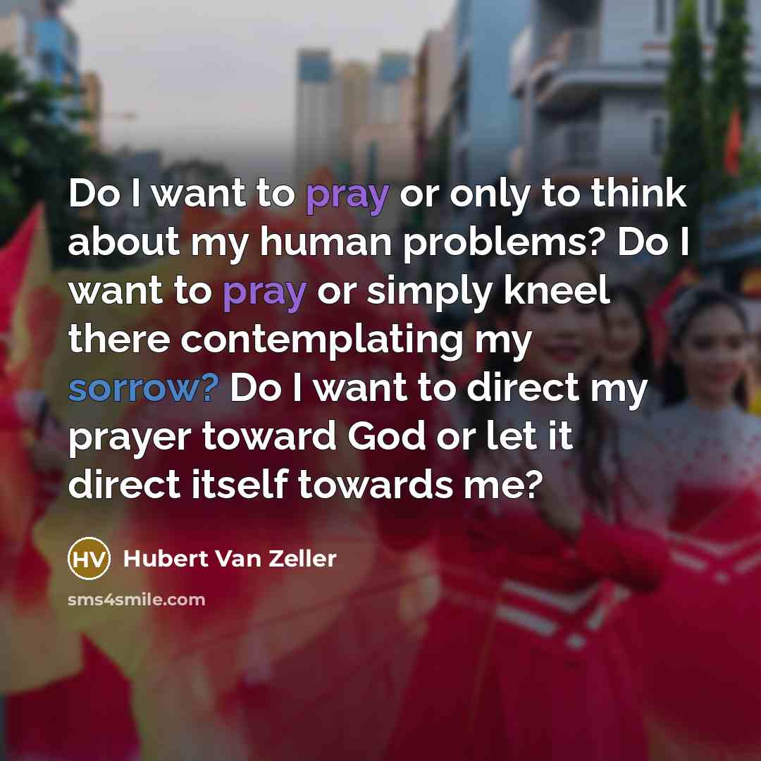 “Do I want to pray or only to think about…” quote by Hubert Van Zeller