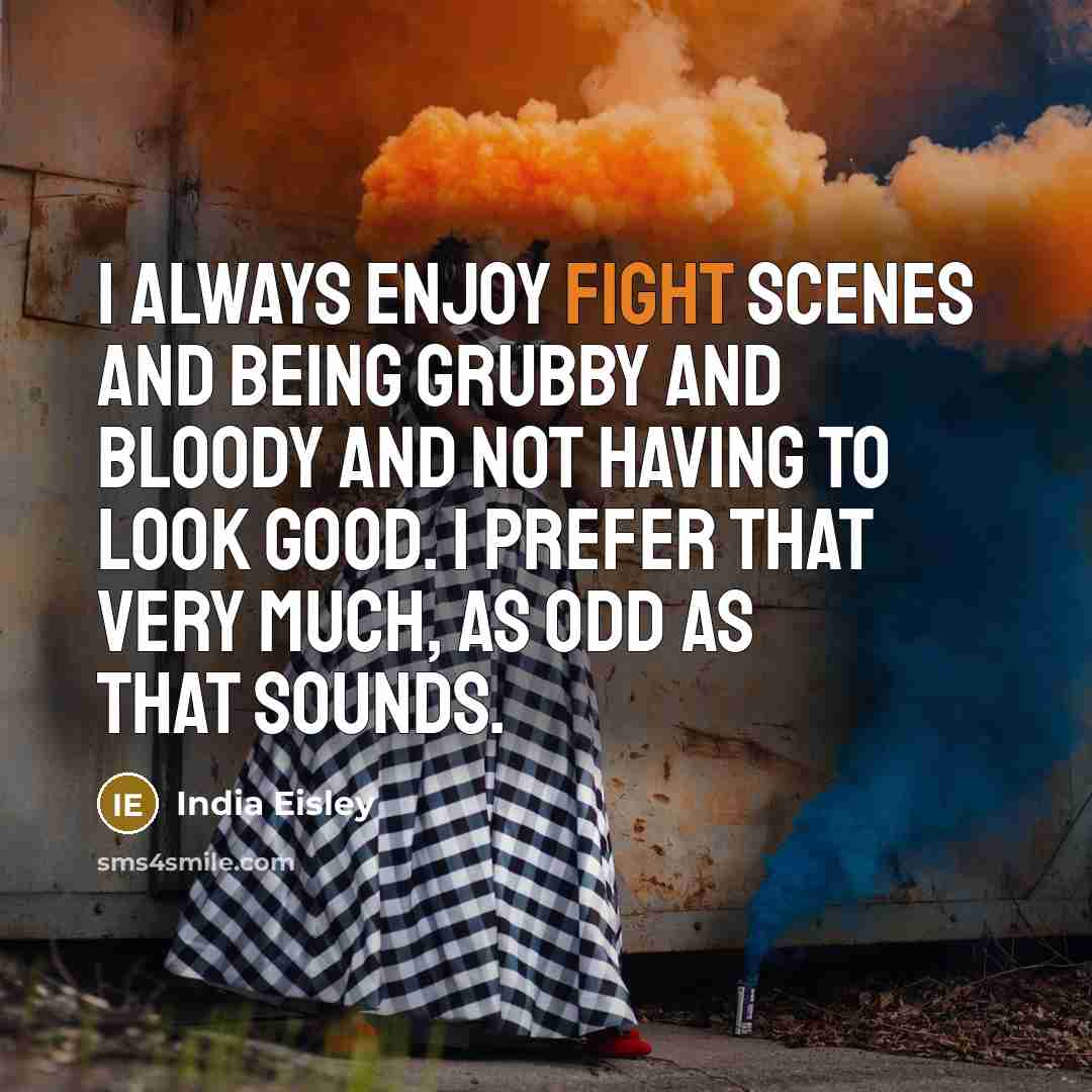 “I always enjoy fight scenes and being grubby and bloody…” quote by India Eisley