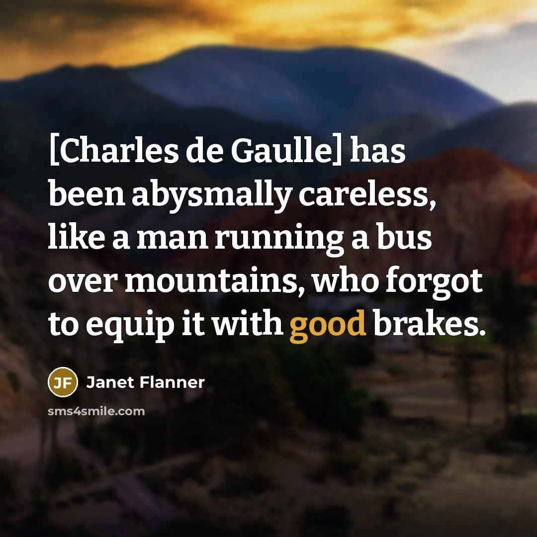 “[Charles de Gaulle] has been abysmally careless, like a man…” quote by Janet Flanner