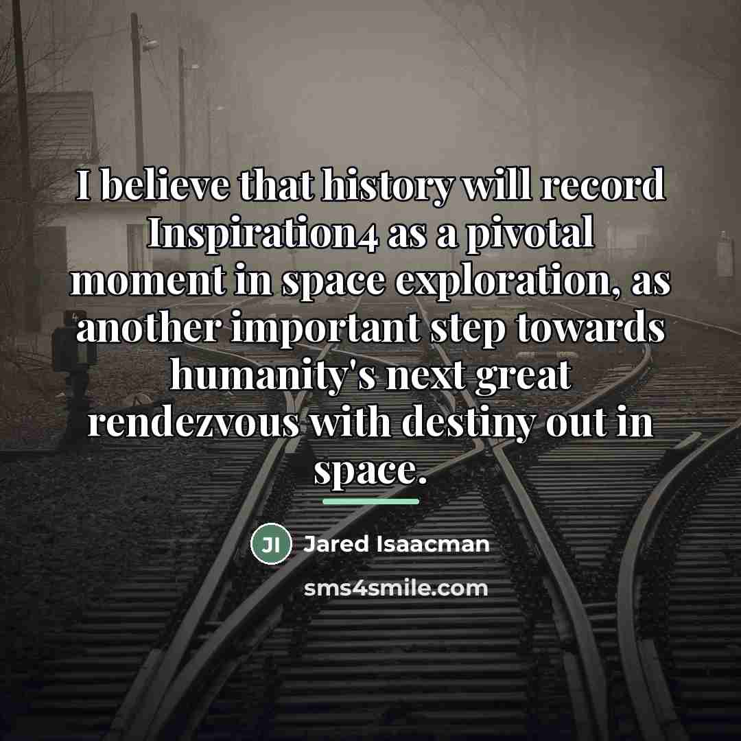“I believe that history will record Inspiration4 as a pivotal…” quote by Jared Isaacman