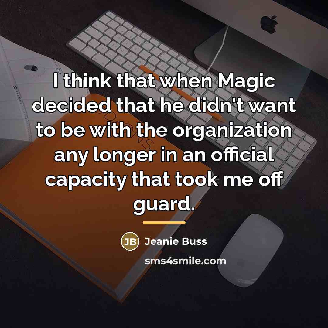 “I think that when Magic decided that he didn't want…” quote by Jeanie Buss