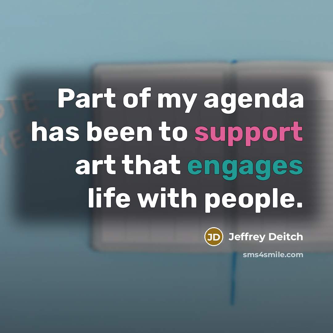 “Part of my agenda has been to support art that…” quote by Jeffrey Deitch