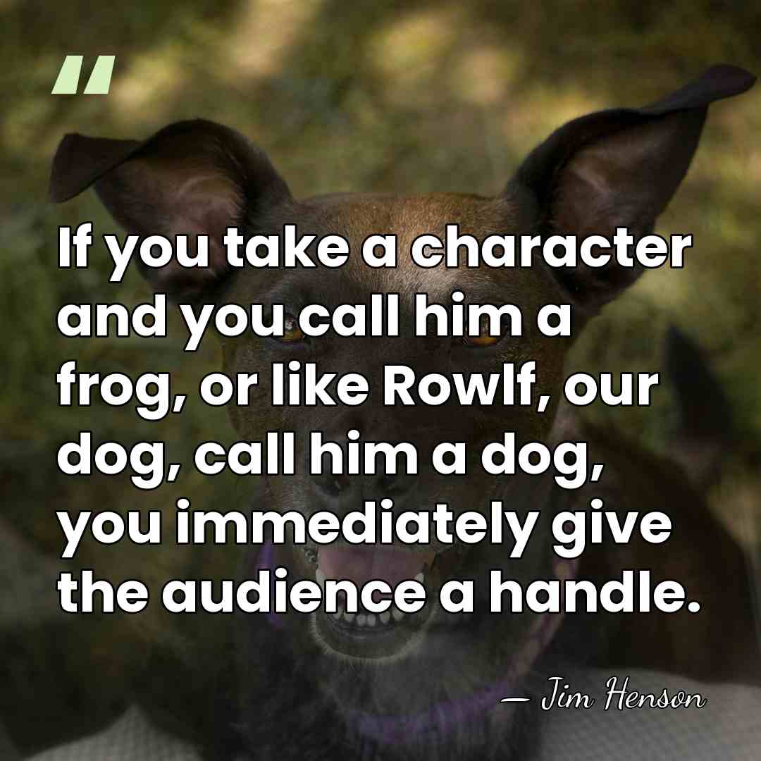 If you take a character and you call him a frog, or&hellip; - Jim Henson