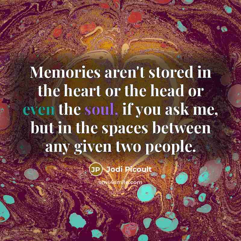 “Memories aren't stored in the heart or the head or…” quote by Jodi Picoult