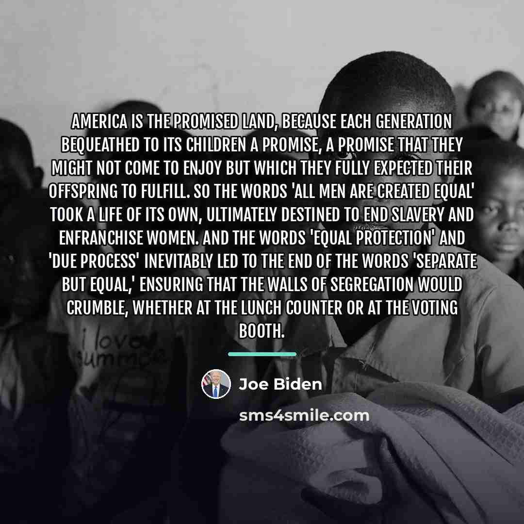 “America is the promised land, because each generation bequeathed to…” quote by Joe Biden