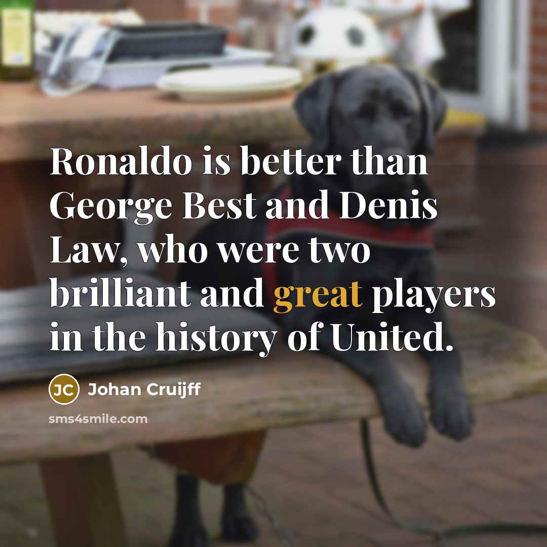 “Ronaldo is better than George Best and Denis Law, who…” quote by Johan Cruijff