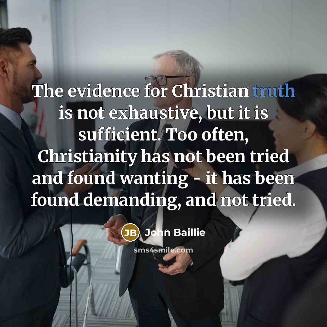 “The evidence for Christian truth is not exhaustive, but it…” quote by John Baillie