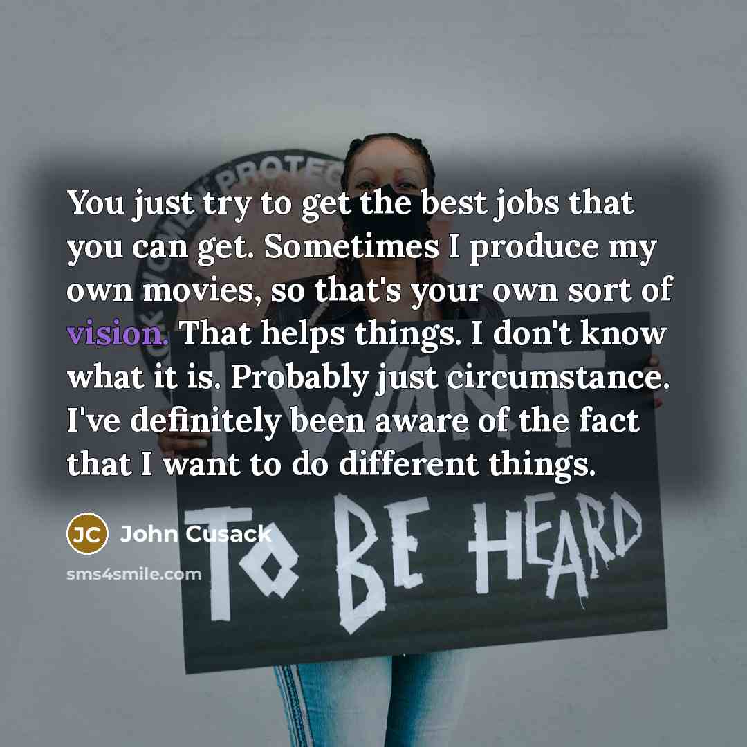 “You just try to get the best jobs that you…” quote by John Cusack