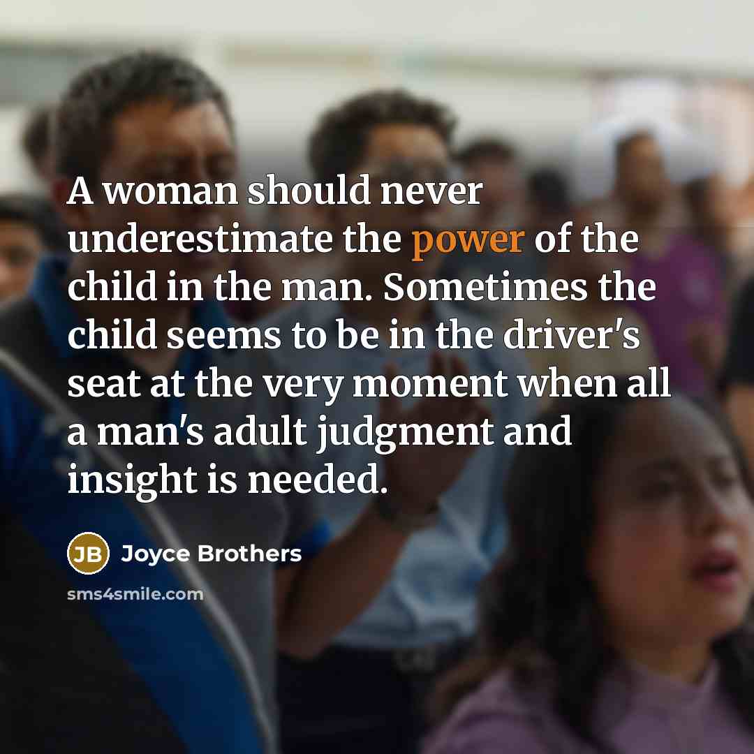 “A woman should never underestimate the power of the child…” quote by Joyce Brothers