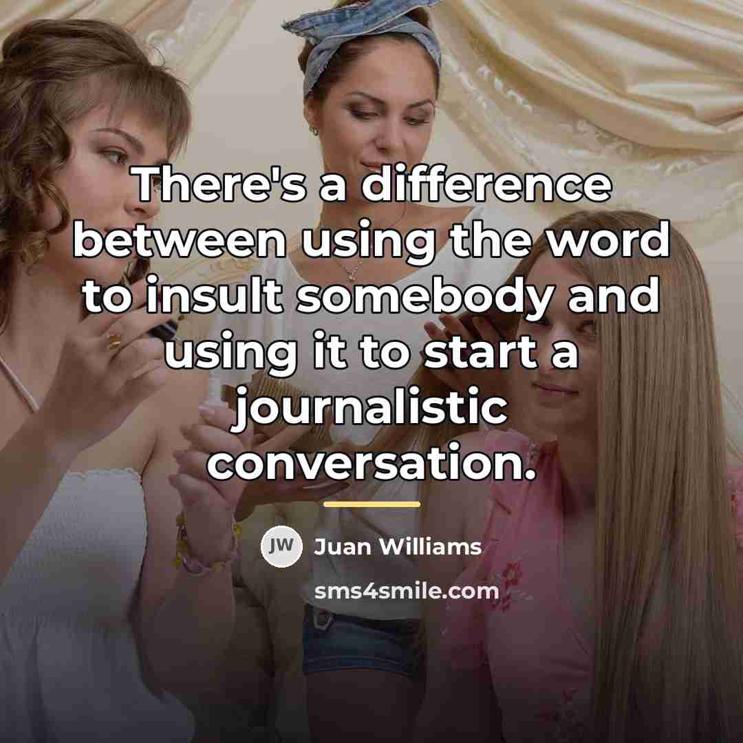 “There's a difference between using the word to insult somebody…” quote by Juan Williams