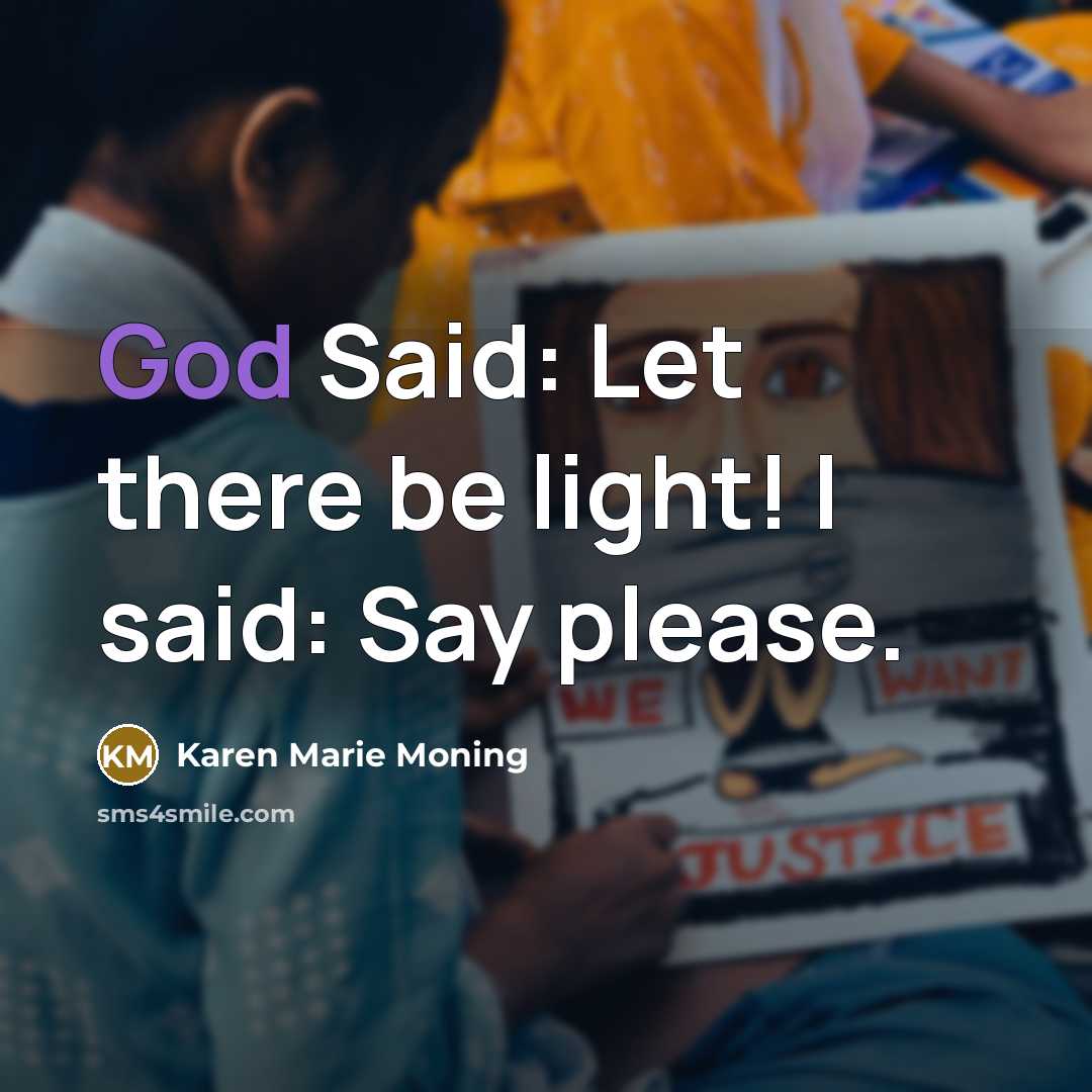 “God Said: Let there be light! I said: Say please.…” quote by Karen Marie Moning