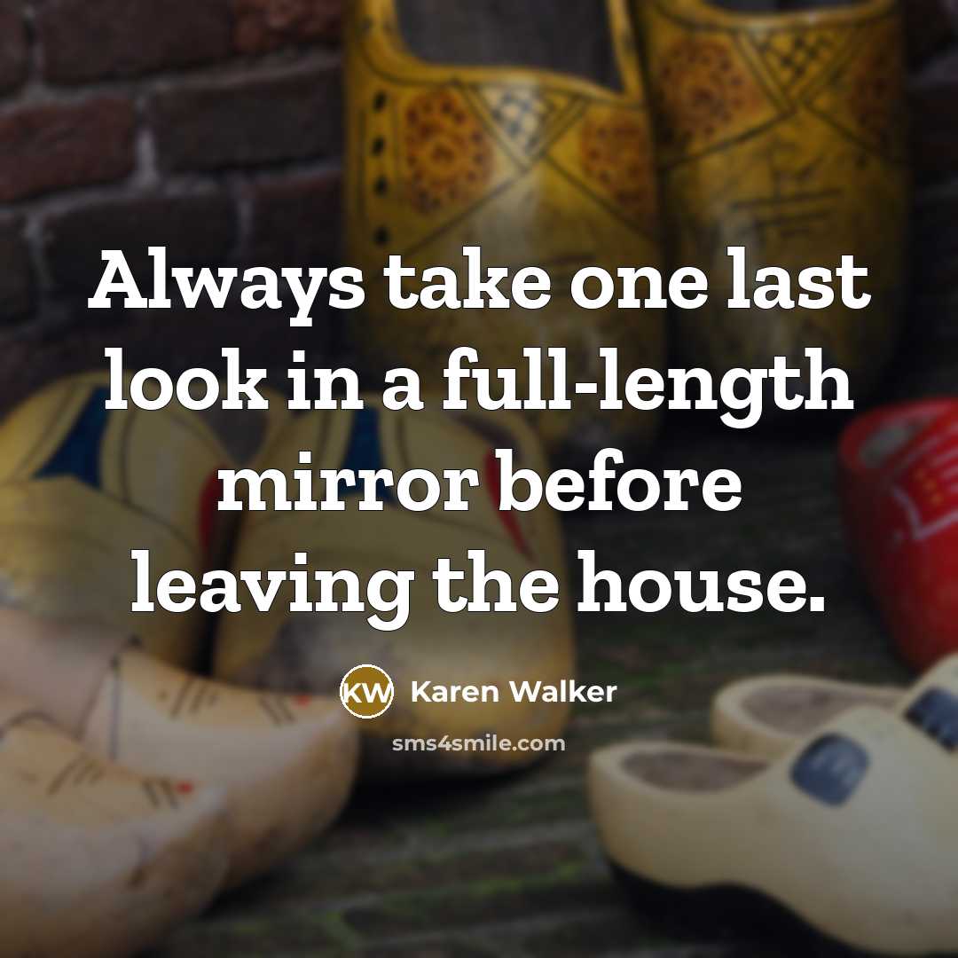 “Always take one last look in a full-length mirror before…” quote by Karen Walker