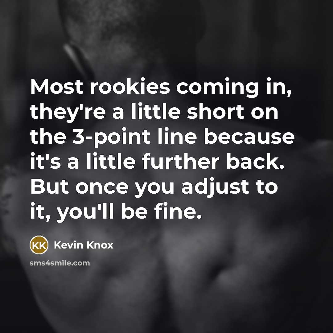 “Most rookies coming in, they're a little short on the…” quote by Kevin Knox