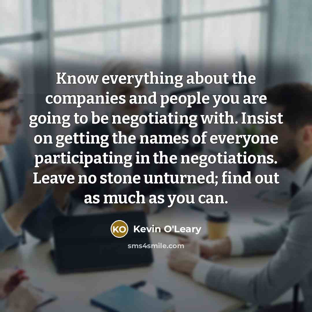 “Know everything about the companies and people you are going…” quote by Kevin O'Leary