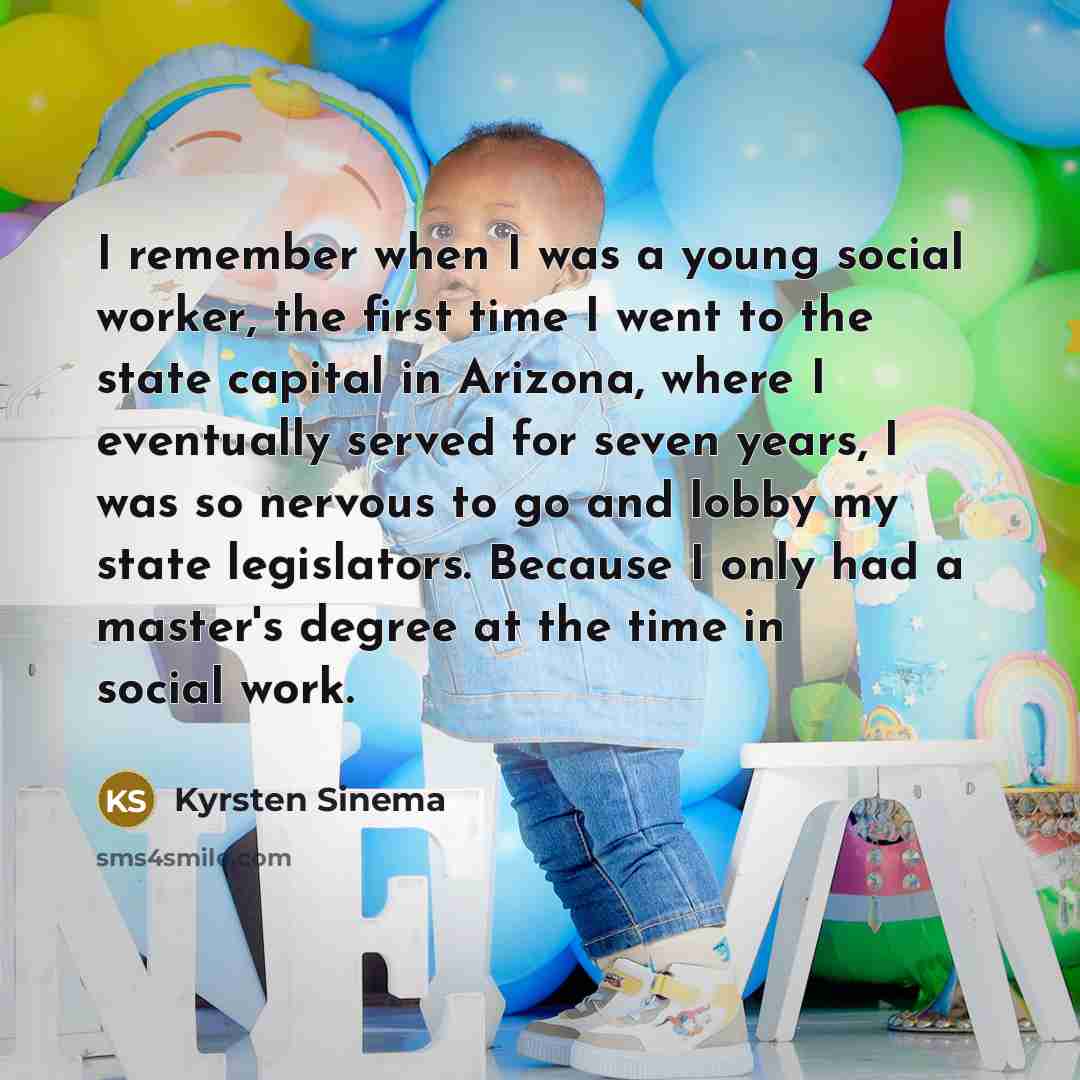 “I remember when I was a young social worker, the…” quote by Kyrsten Sinema