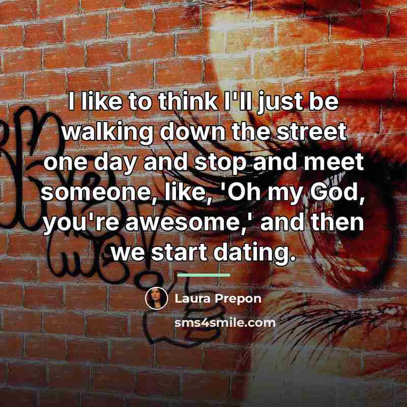 “I like to think I'll just be walking down the…” quote by Laura Prepon