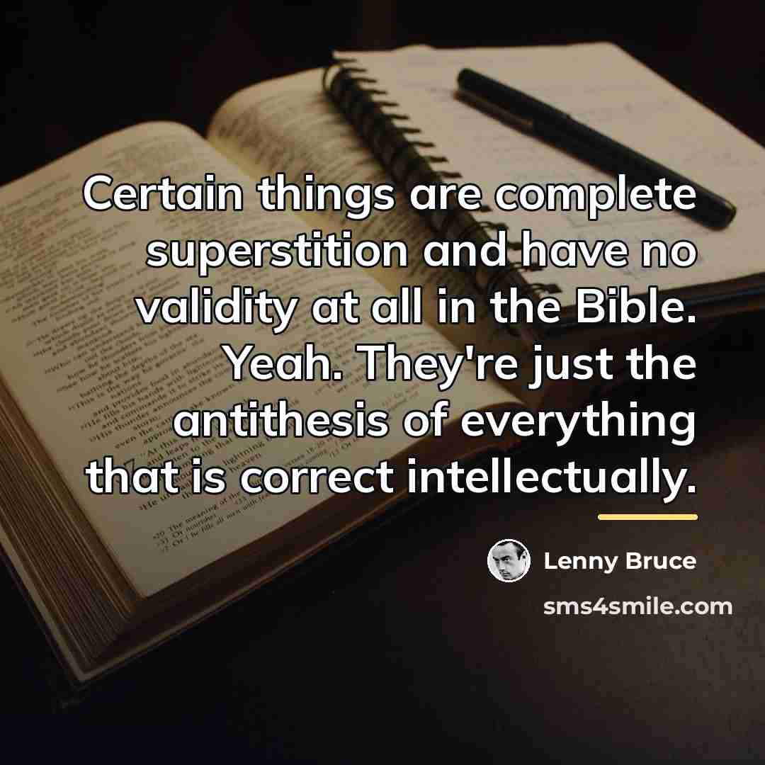 “Certain things are complete superstition and have no validity at…” quote by Lenny Bruce