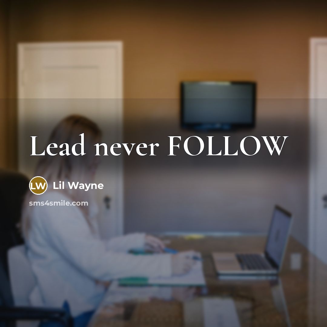 “Lead never FOLLOW…” quote by Lil Wayne