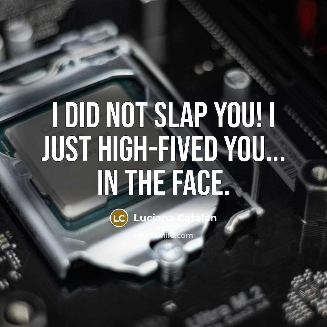 “I did not slap you! I just high-fived you... in…” quote by Luciana Catalan