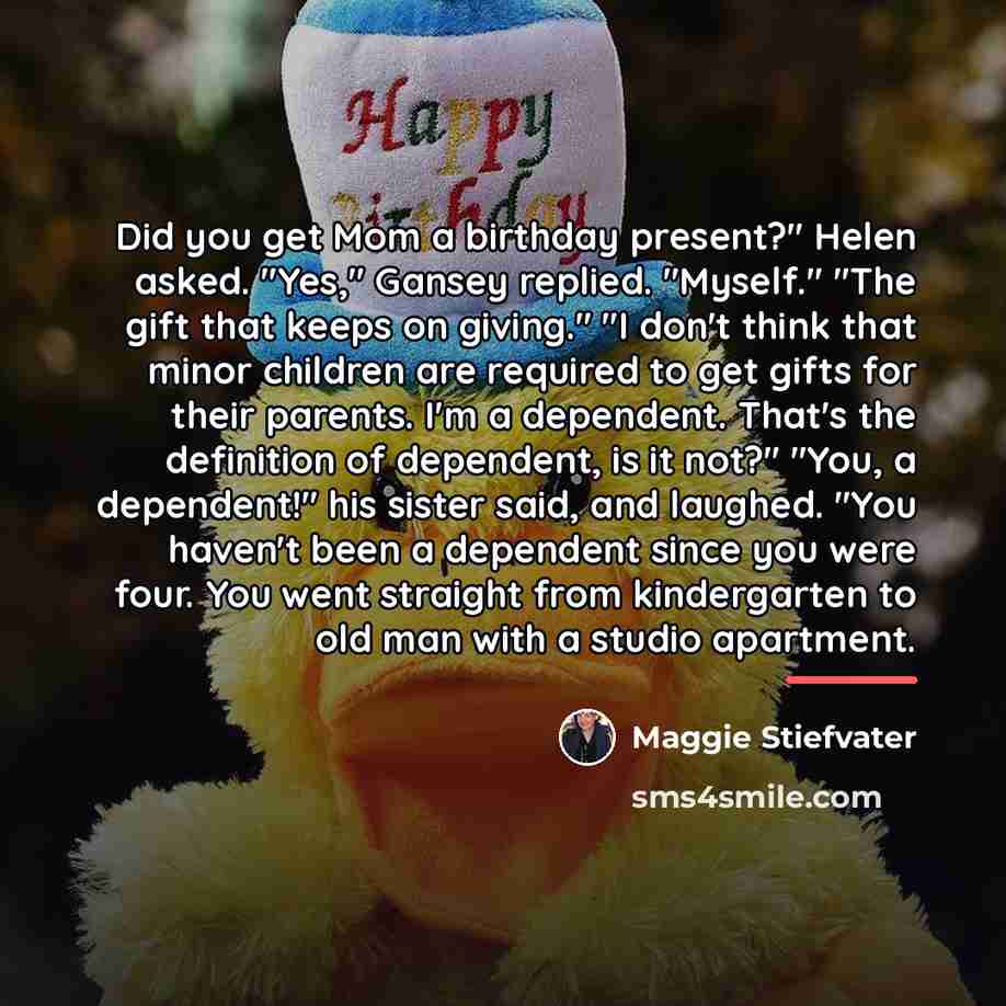 “Did you get Mom a birthday present?" Helen asked. "Yes,"…” quote by Maggie Stiefvater