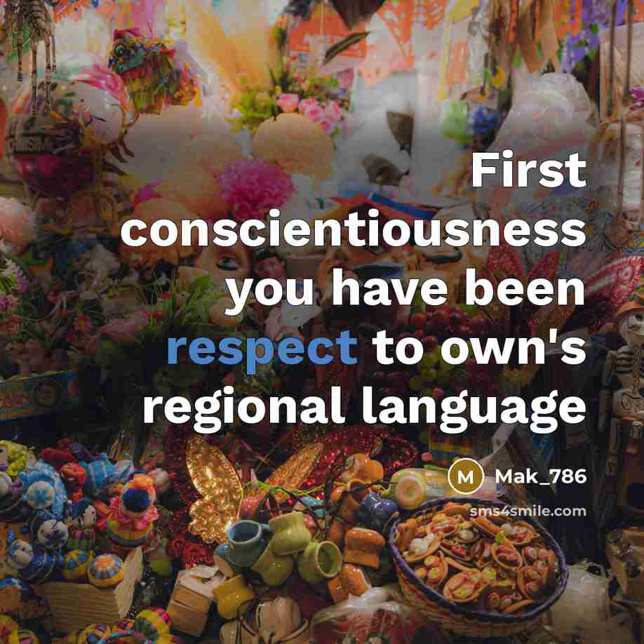 “First conscientiousness you have been respect to own's regional language…” quote by Mak_786