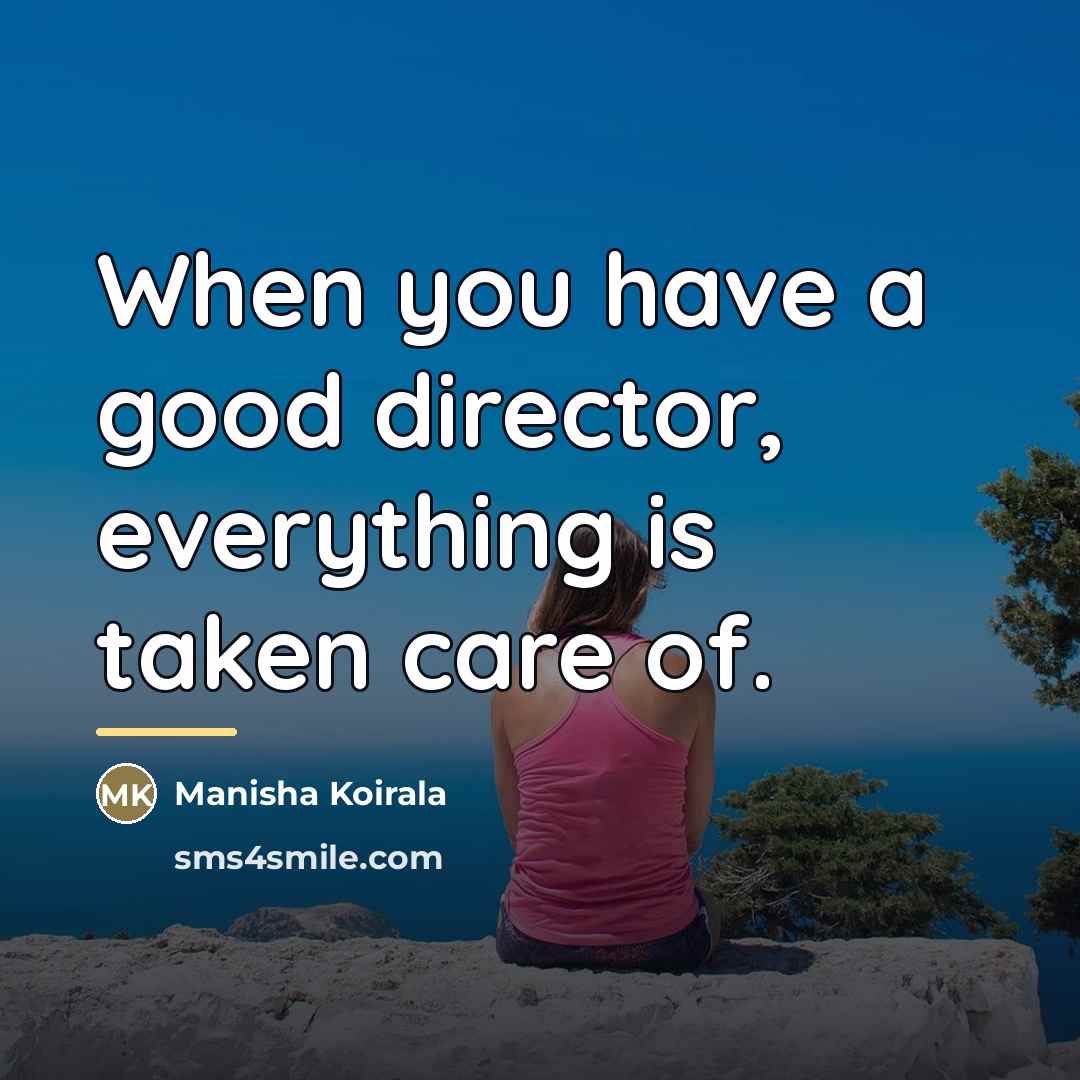 “When you have a good director, everything is taken care…” quote by Manisha Koirala