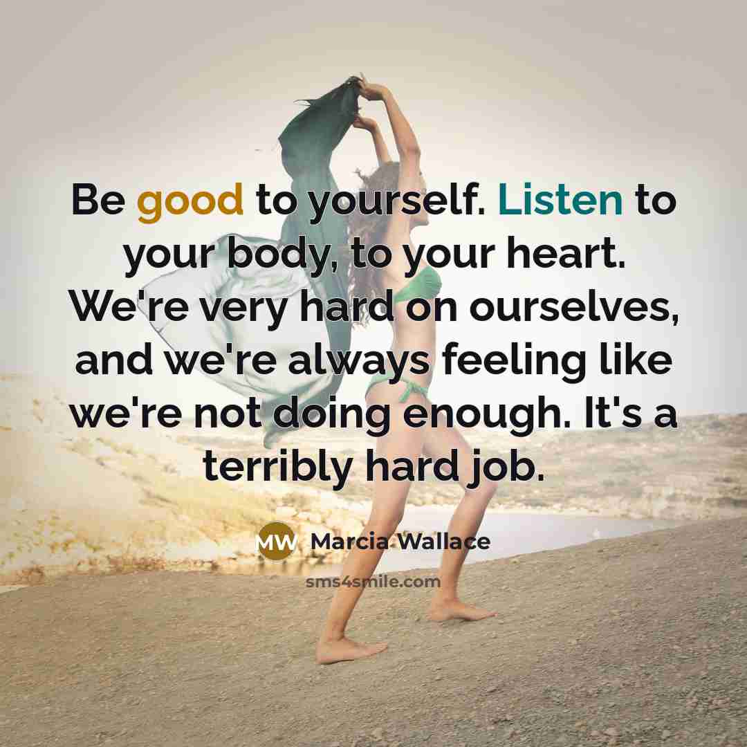 “Be good to yourself. Listen to your body, to your…” quote by Marcia Wallace