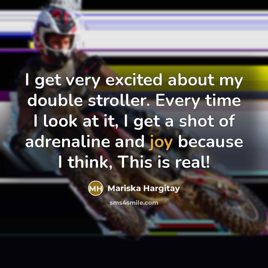 “I get very excited about my double stroller. Every time…” quote by Mariska Hargitay