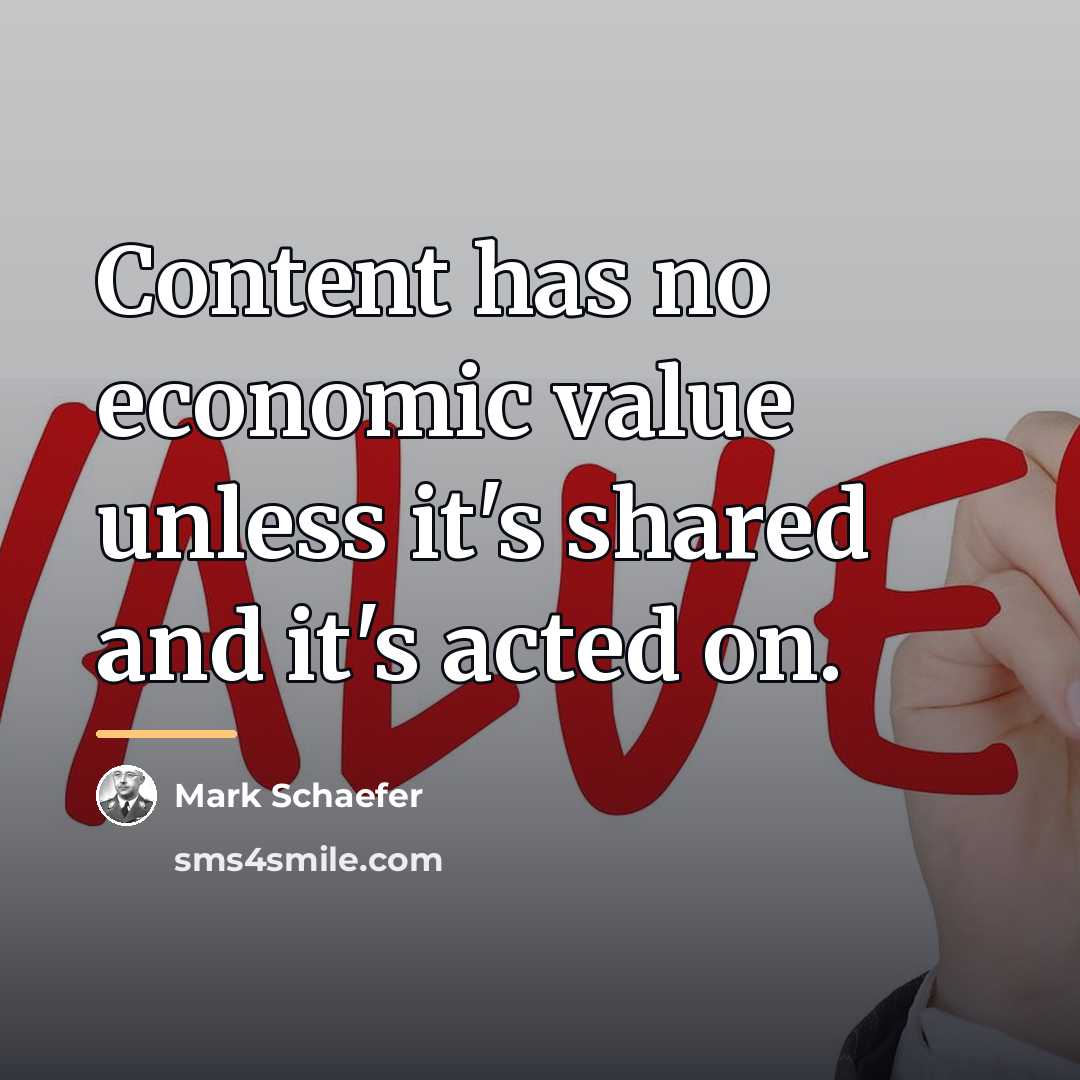 “Content has no economic value unless it's shared and it's…” quote by Mark Schaefer