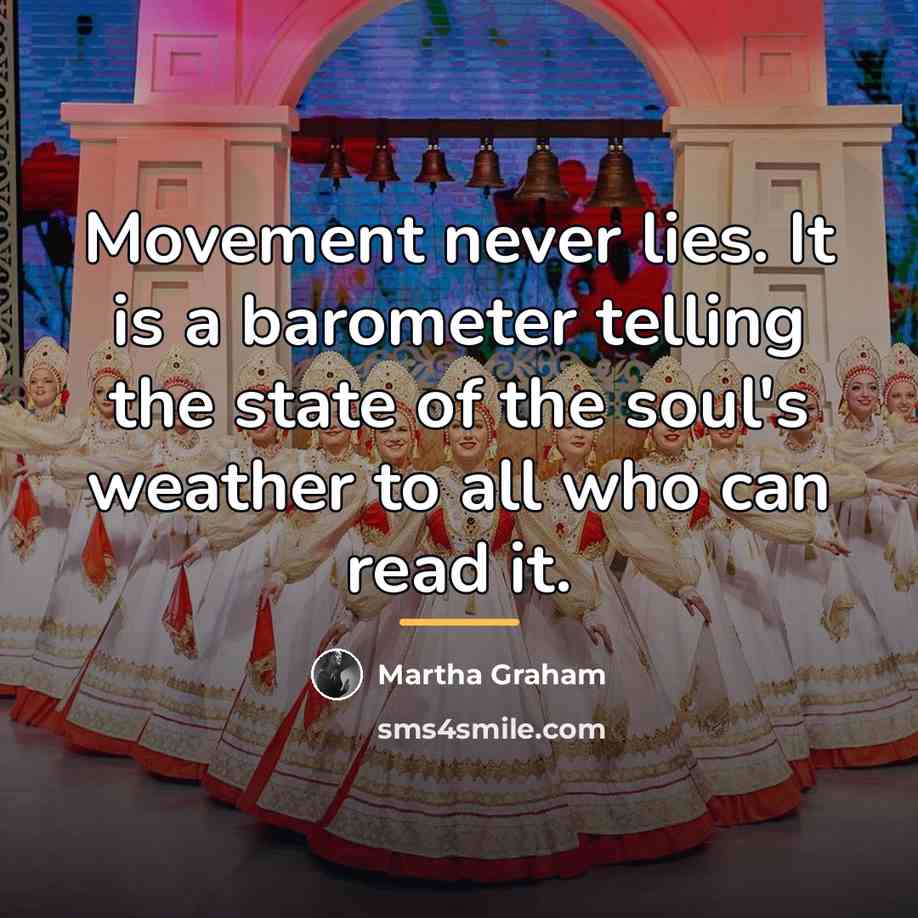 “Movement never lies. It is a barometer telling the state…” quote by Martha Graham