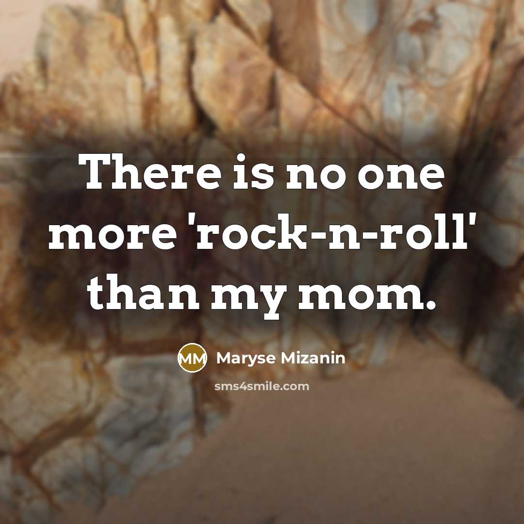 “There is no one more 'rock-n-roll' than my mom.…” quote by Maryse Mizanin