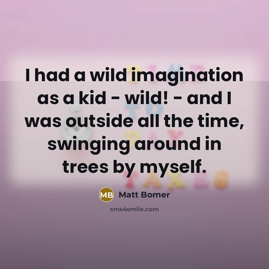 “I had a wild imagination as a kid - wild!…” quote by Matt Bomer