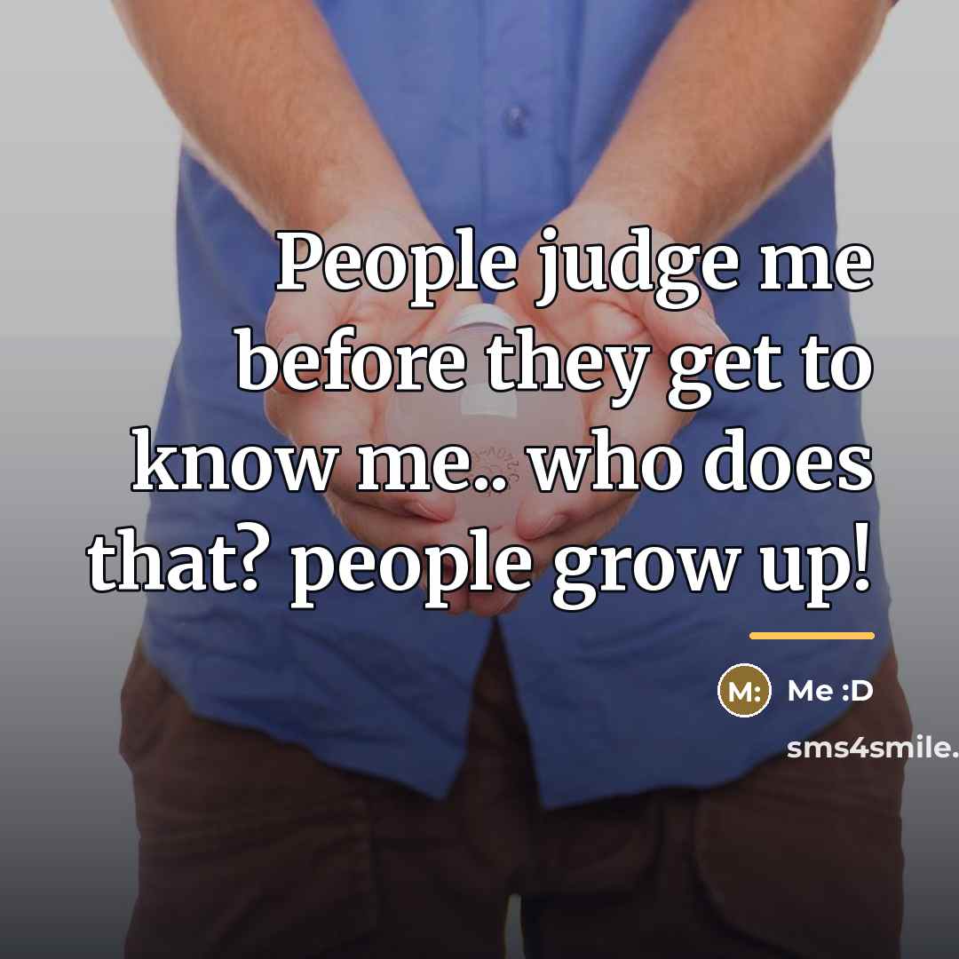 “People judge me before they get to know me.. who…” quote by Me :D