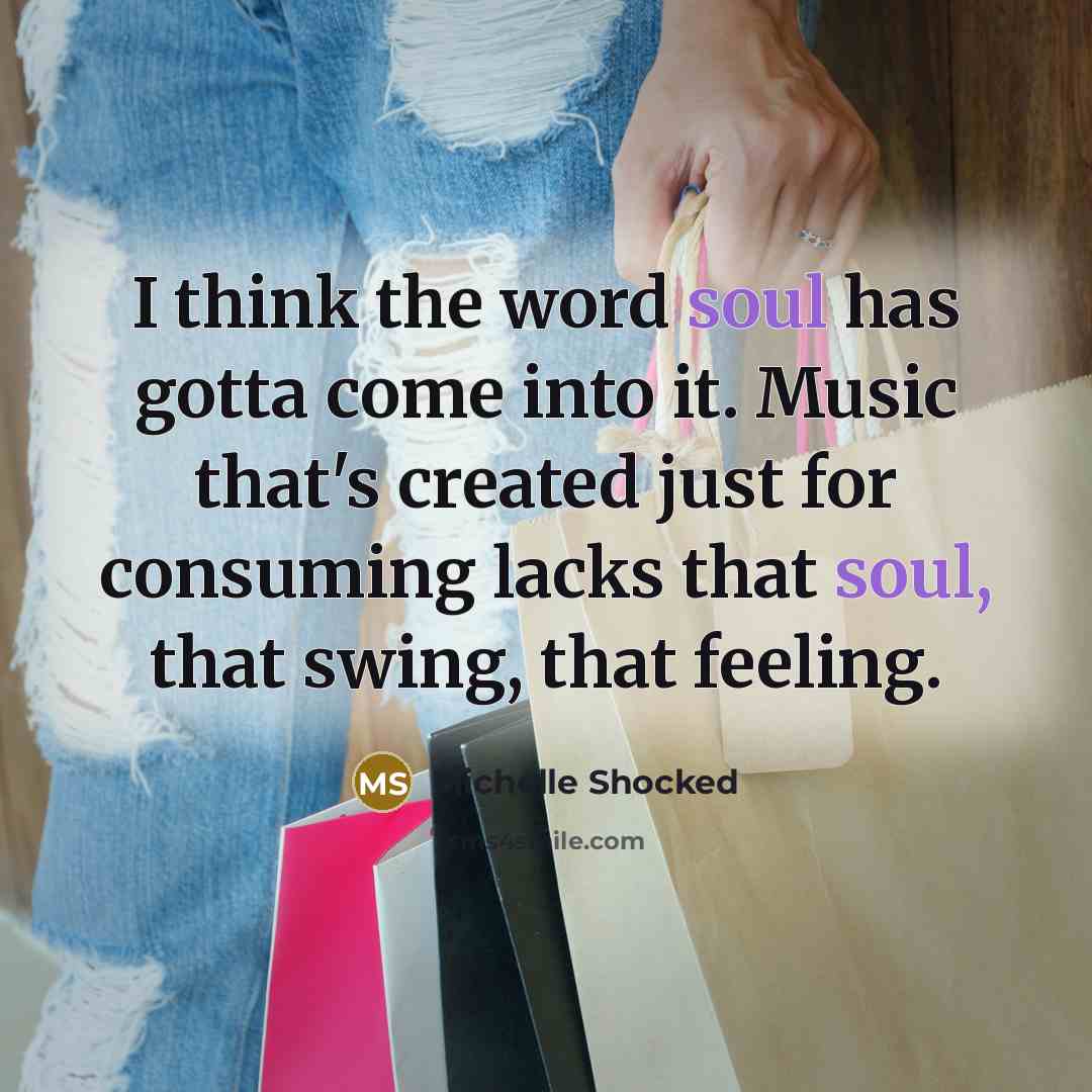 “I think the word soul has gotta come into it.…” quote by Michelle Shocked