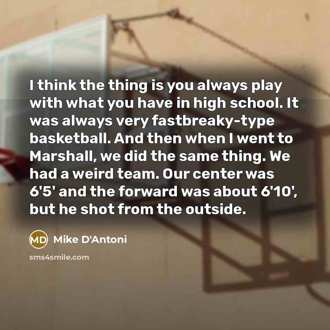 “I think the thing is you always play with what…” quote by Mike D'Antoni