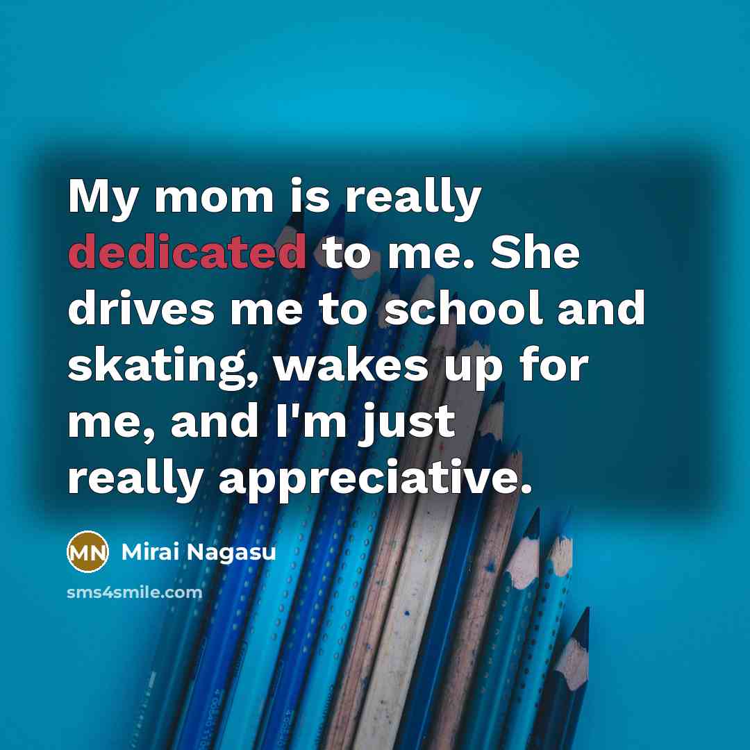 “My mom is really dedicated to me. She drives me…” quote by Mirai Nagasu