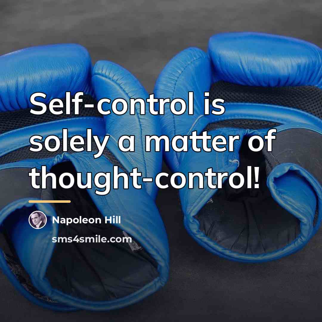 “Self-control is solely a matter of thought-control!…” quote by Napoleon Hill