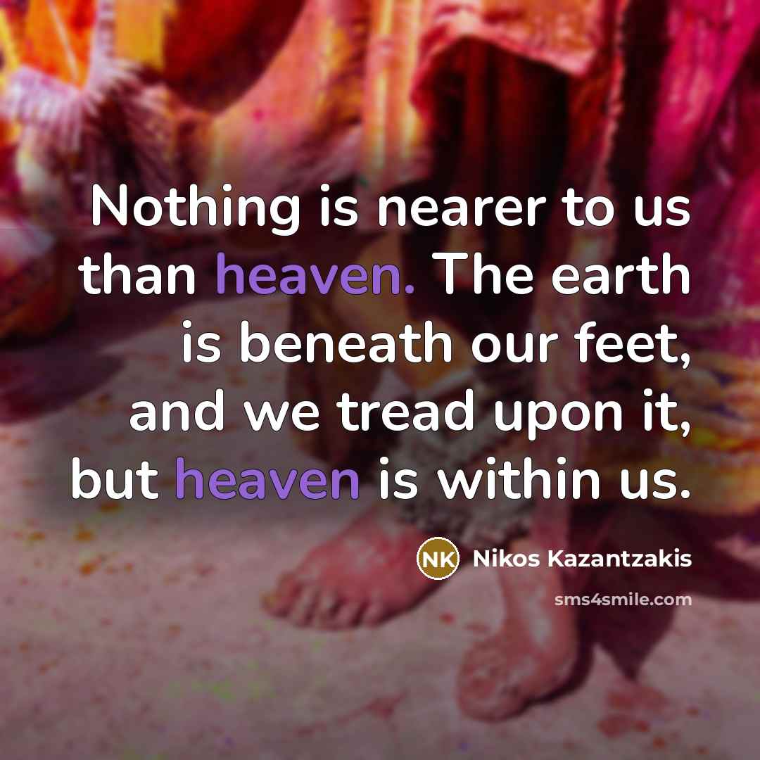“Nothing is nearer to us than heaven. The earth is…” quote by Nikos Kazantzakis