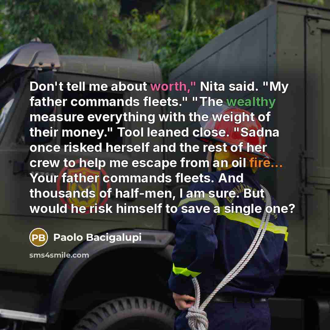 “Don't tell me about worth," Nita said. "My father commands…” quote by Paolo Bacigalupi