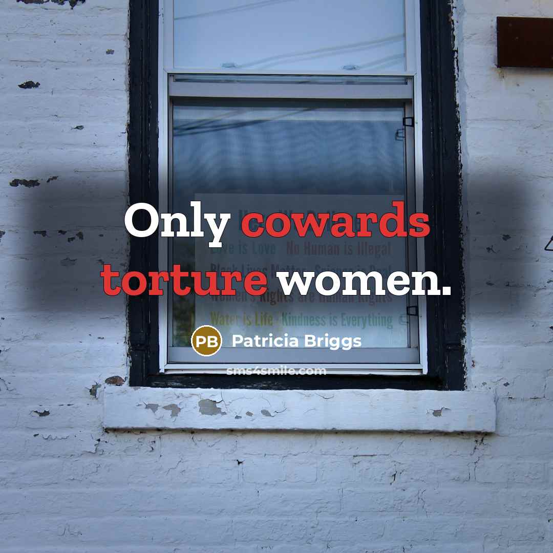“Only cowards torture women.…” quote by Patricia Briggs