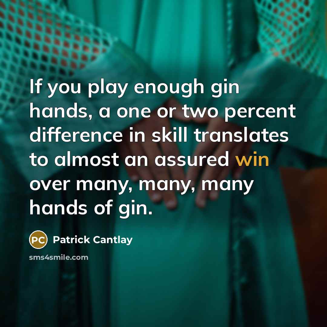 “If you play enough gin hands, a one or two…” quote by Patrick Cantlay