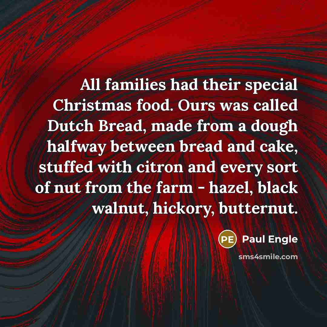 “All families had their special Christmas food. Ours was called…” quote by Paul Engle