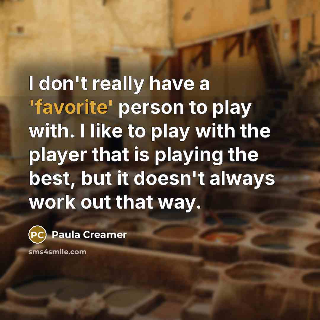 “I don't really have a 'favorite' person to play with.…” quote by Paula Creamer