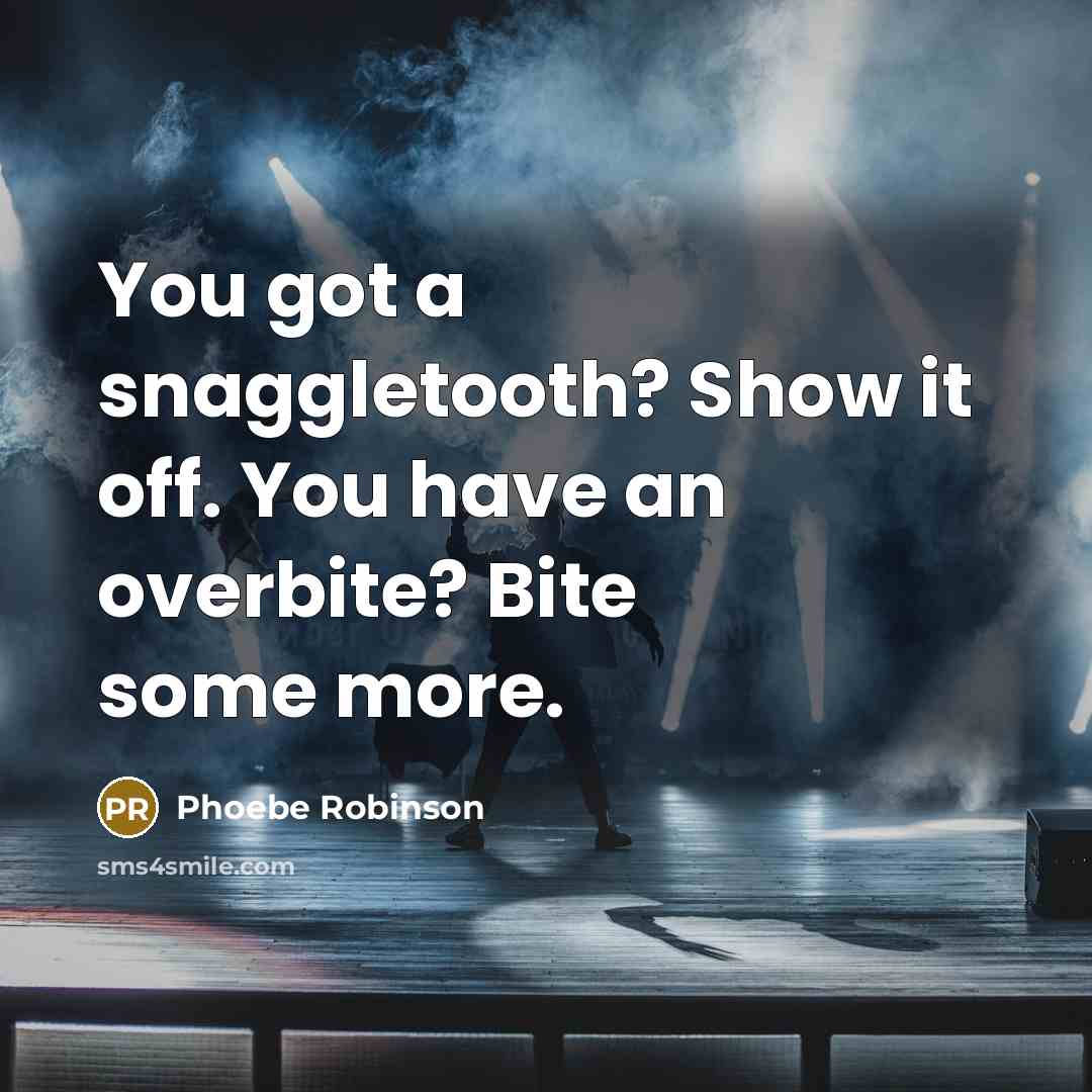 “You got a snaggletooth? Show it off. You have an…” quote by Phoebe Robinson