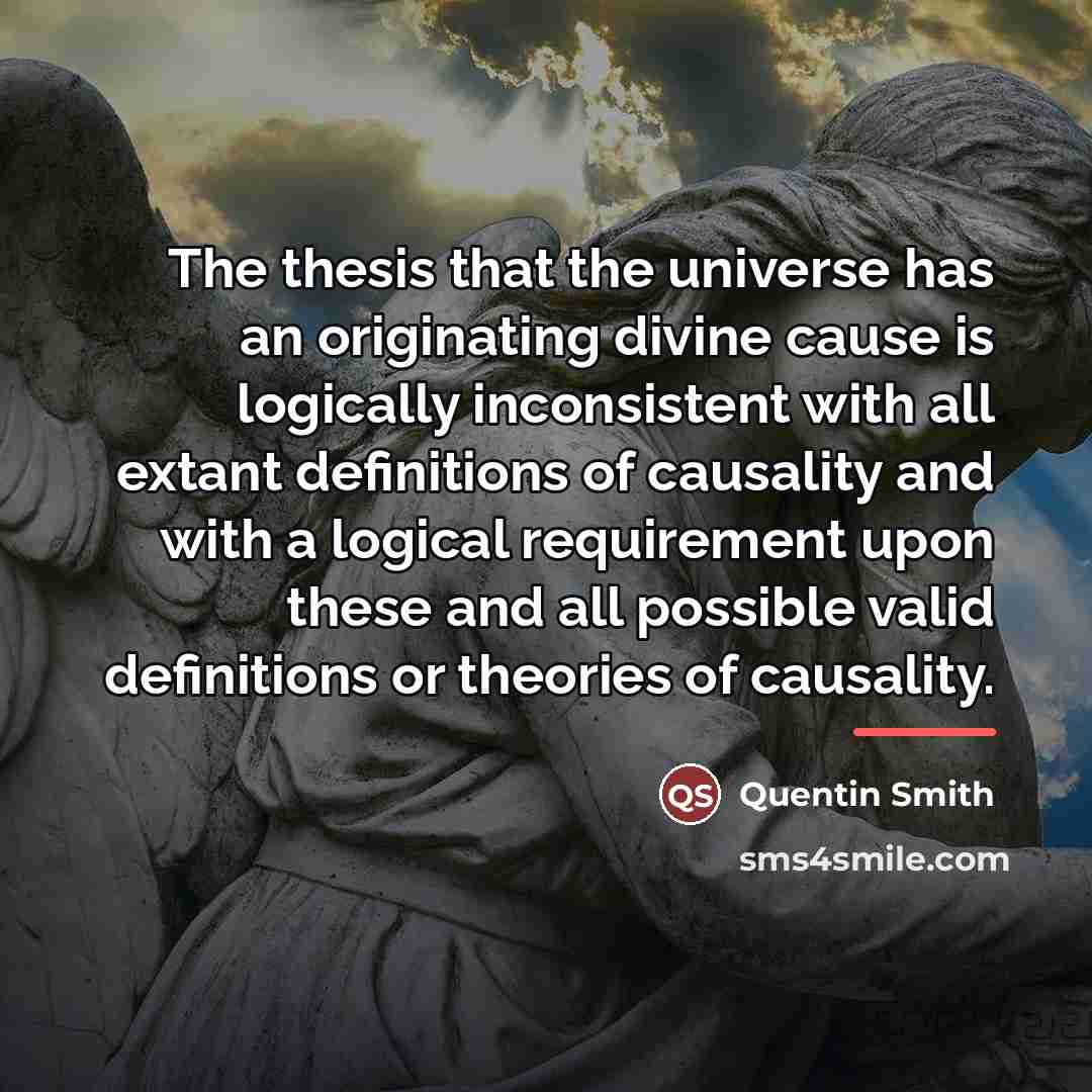 “The thesis that the universe has an originating divine cause…” quote by Quentin Smith