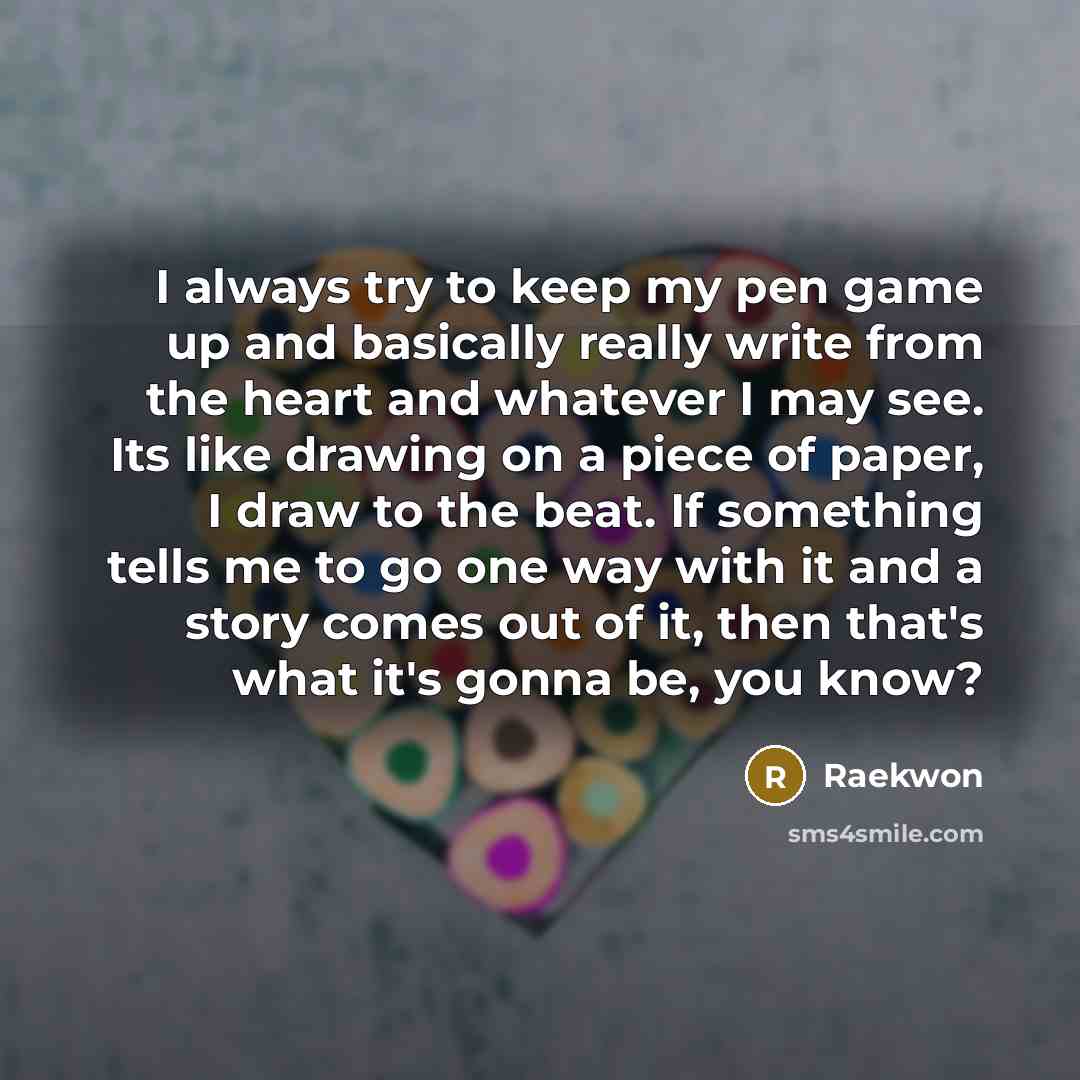 “I always try to keep my pen game up and…” quote by Raekwon
