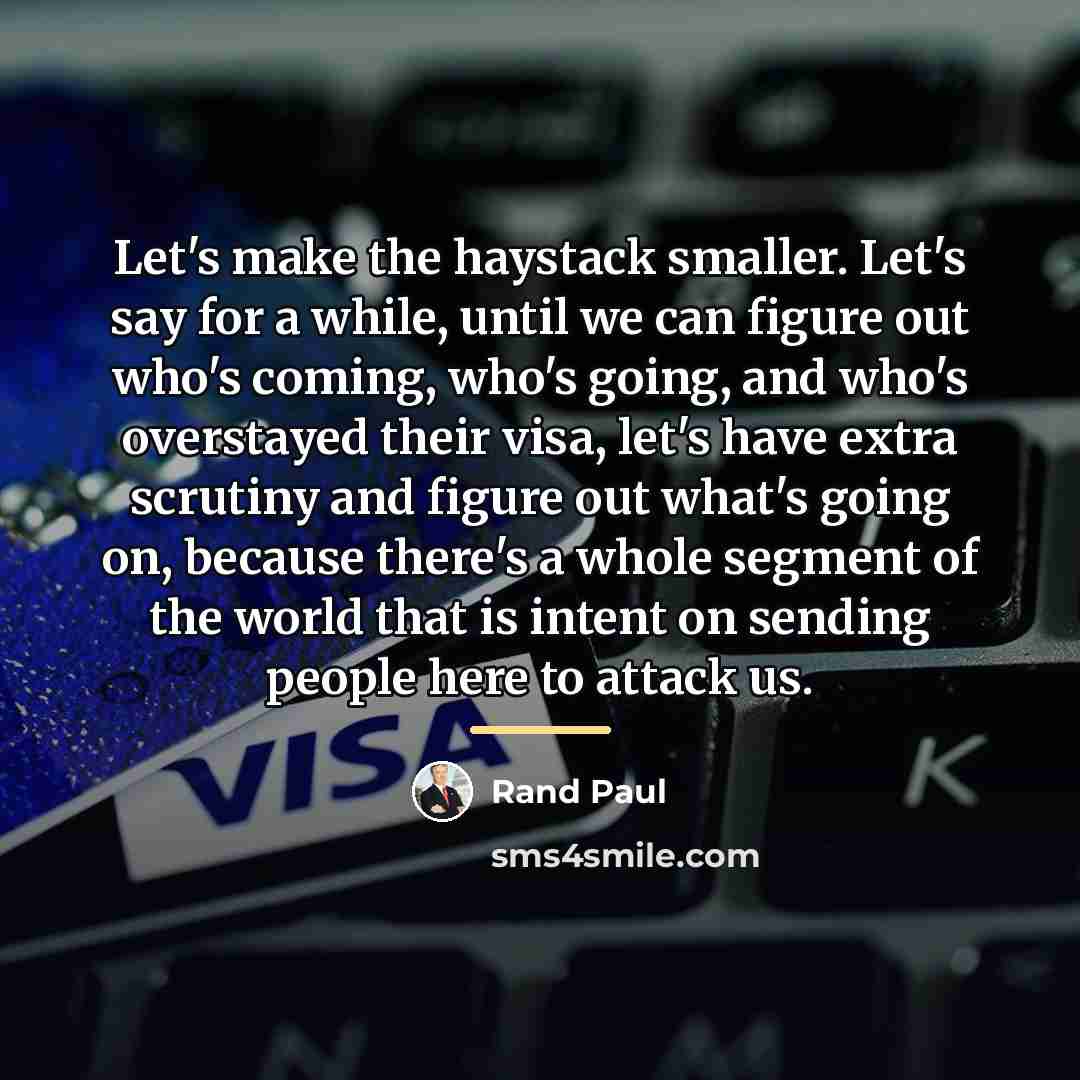 “Let's make the haystack smaller. Let's say for a while,…” quote by Rand Paul