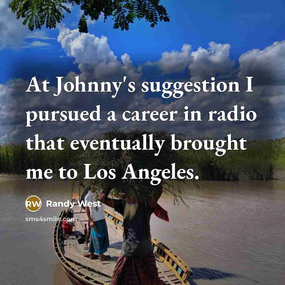 “At Johnny's suggestion I pursued a career in radio that…” quote by Randy West
