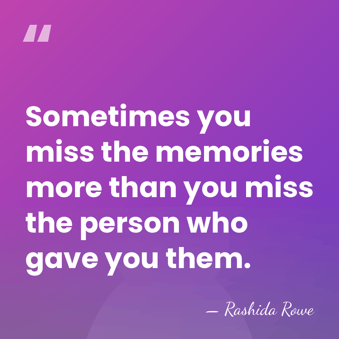 Sometimes you miss the memories more than you miss the person who&hellip; - Rashida Rowe