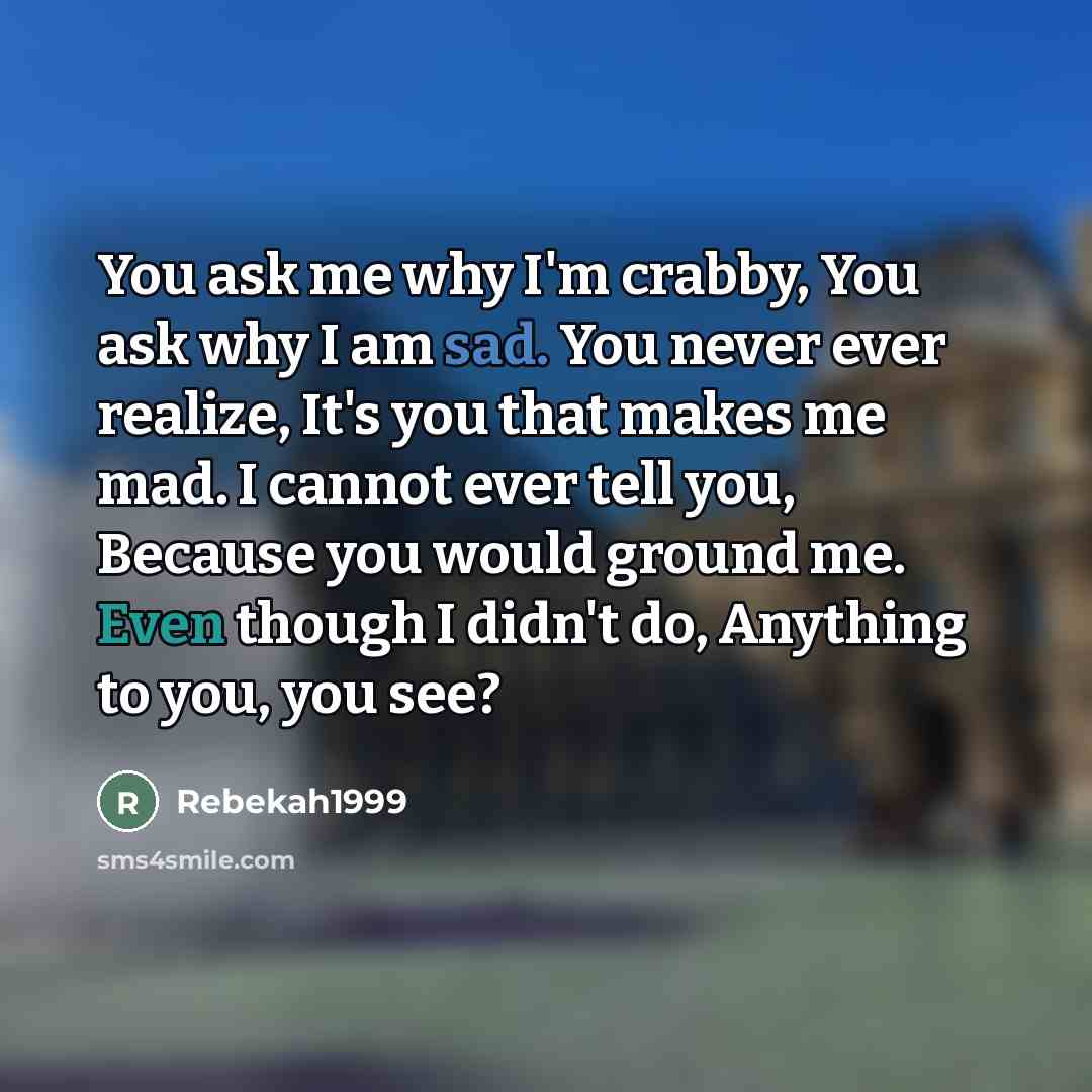 “You ask me why I'm crabby, You ask why I…” quote by Rebekah1999